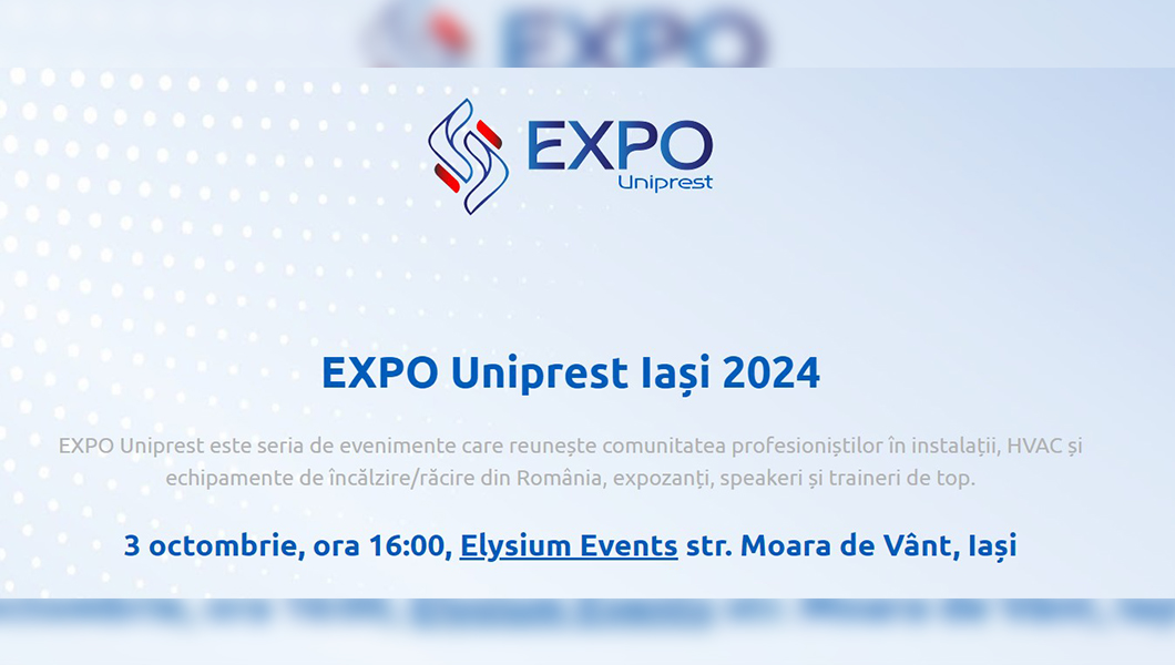 EXPO Uniprest  – Iași, locul de întâlnire al profesioniștilor în instalații (P)