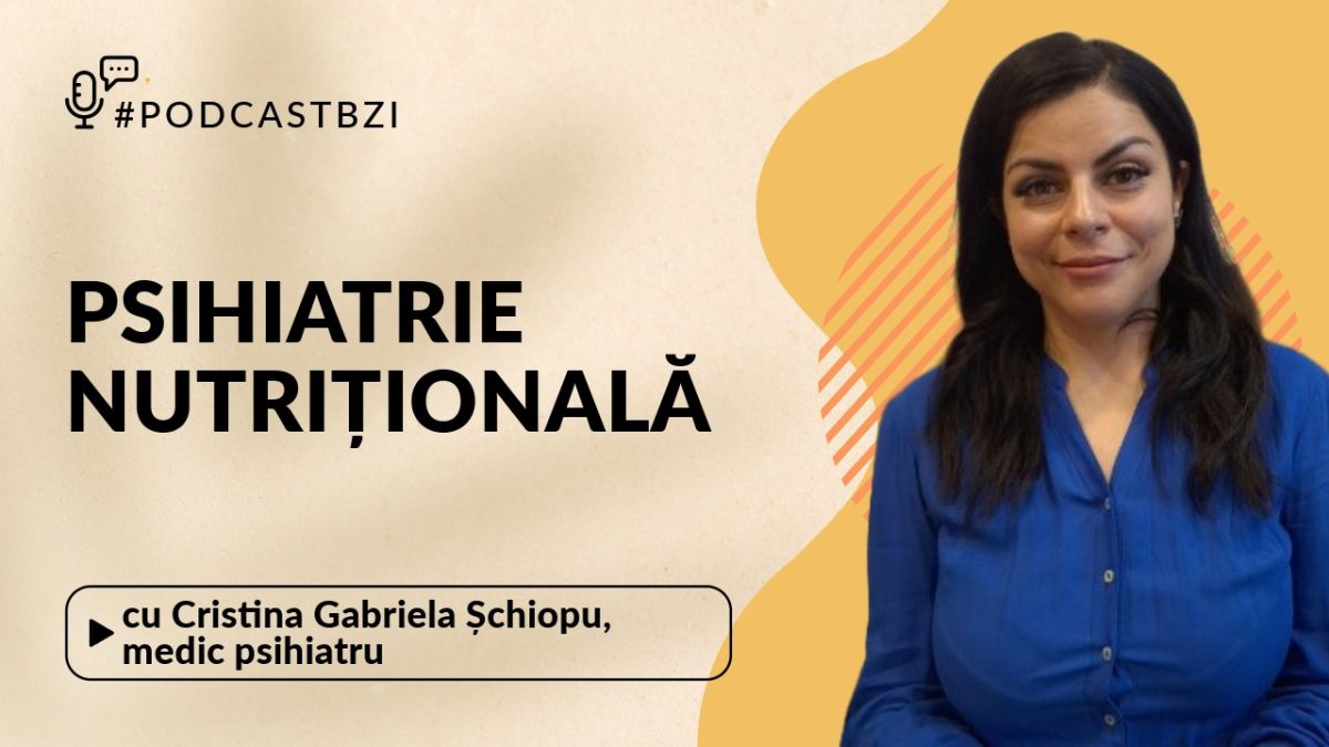 LIVE VIDEO – Cristina Gabriela Șchiopu, medic psihiatru, despre psihiatria nutrițională, la PodcastBZI