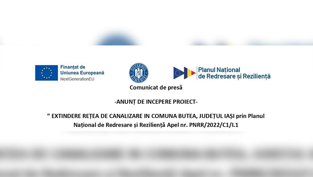 Comunicat de presă ” Extindere rețea de canalizare în comuna Butea, județul Iași  prin Planul Național de Redresare și Reziliență Apel nr. PNRR/2022/C1/I.1