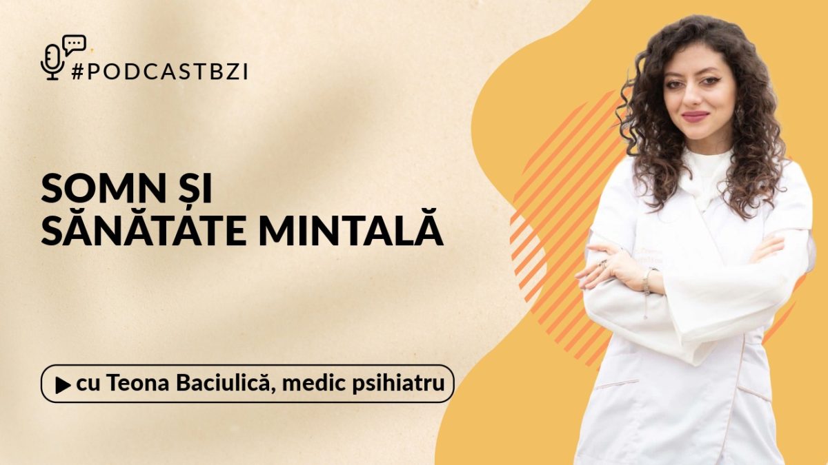 Dr. Teona Baciulică, medic psihiatru, despre importanța somnului pentru sănătatea mintală, la PodcastBZI