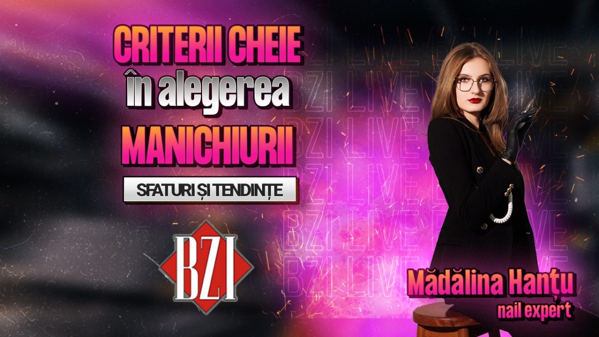 Mădălina Hanțu, nail expert, împărtășește pentru BZI LIVE totul despre criteriile cheie în alegerea manichiurii