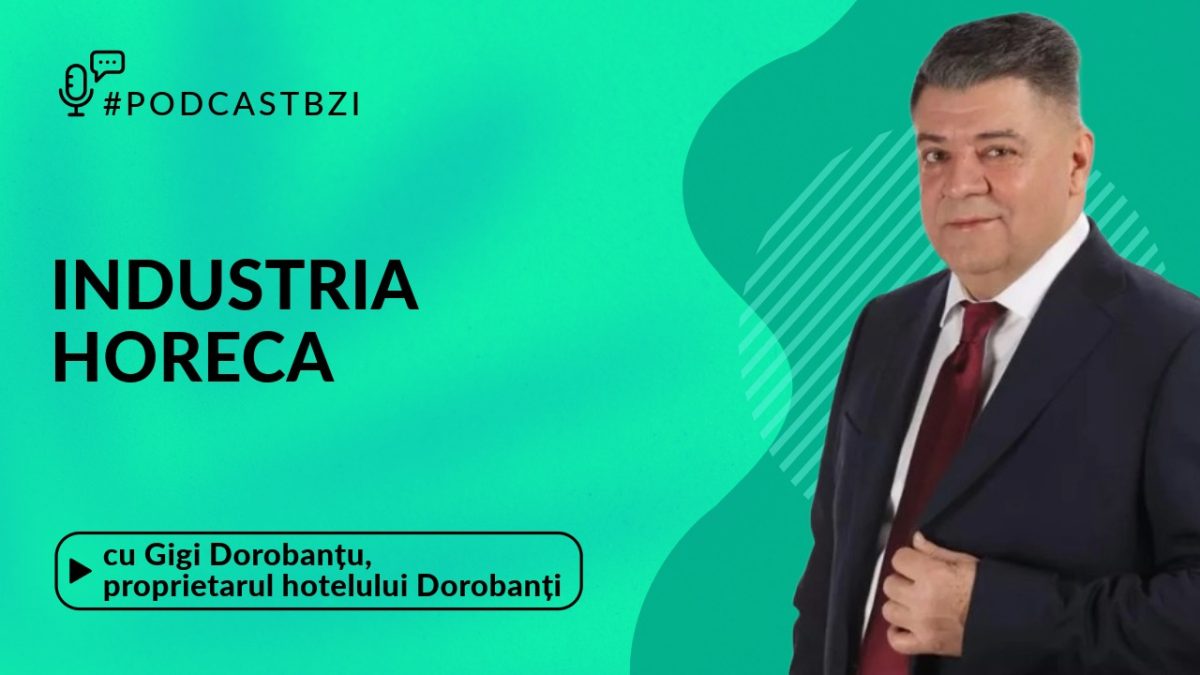 Cum e evoluat industria HoReCa? Aflați de la Gigi Dorobanțu, proprietarul hotelului Dorobanți, într-un nou episod de PodcastBZI