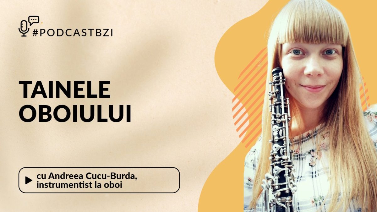 Andreea Cucu-Burda, lector universitar doctor la Universitatea Națională de Arte “George Enescu” Iași și instrumentist la oboi, împărtășește cele mai frumoase momente din cariera sa într-un nou episod de Podcast BZI