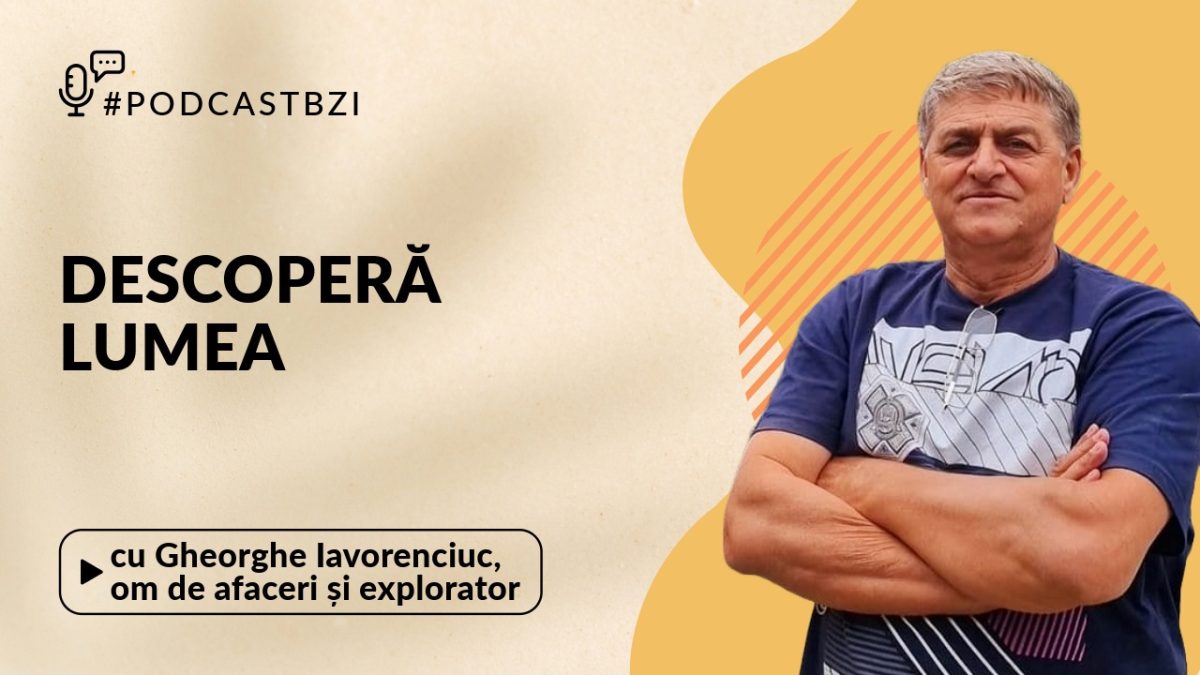 LIVE VIDEO – Gheorghe Iavorenciuc: Om de Afaceri și Explorator – Povestea românului care a vizitat 190 de țări, la Podcast BZI