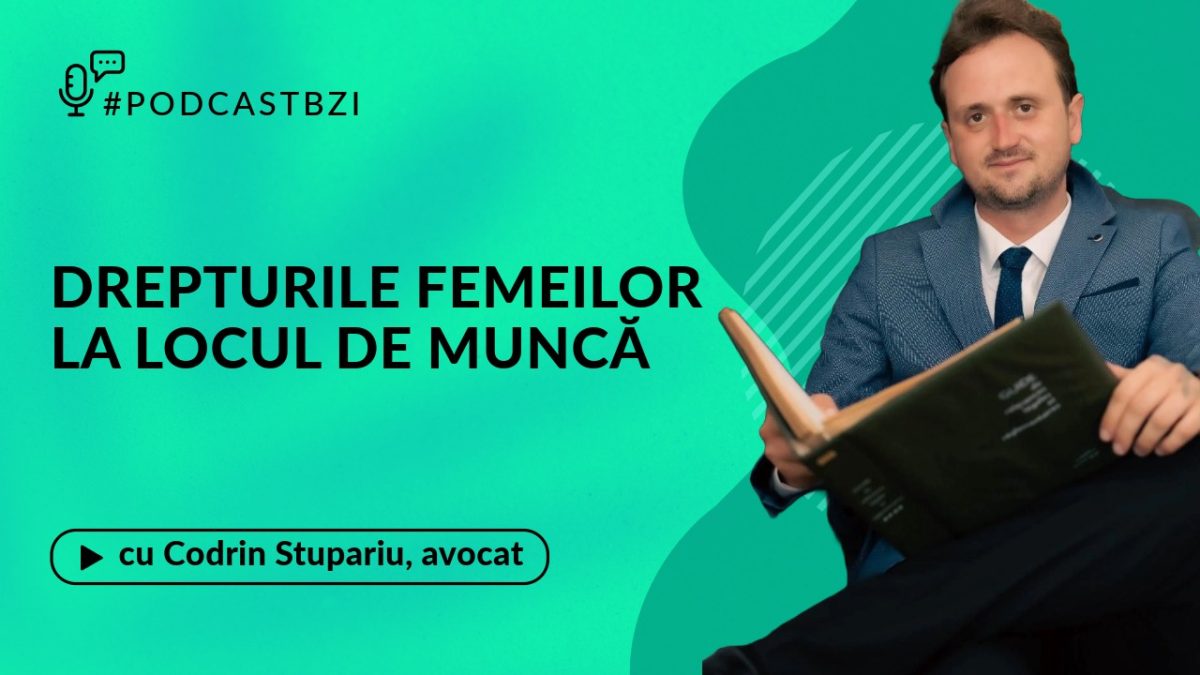 LIVE VIDEO – Discuție cu avocatul Codrin Stupariu, despre drepturile femeilor la locul de muncă, într-un nou episod de #PodcastBZI!