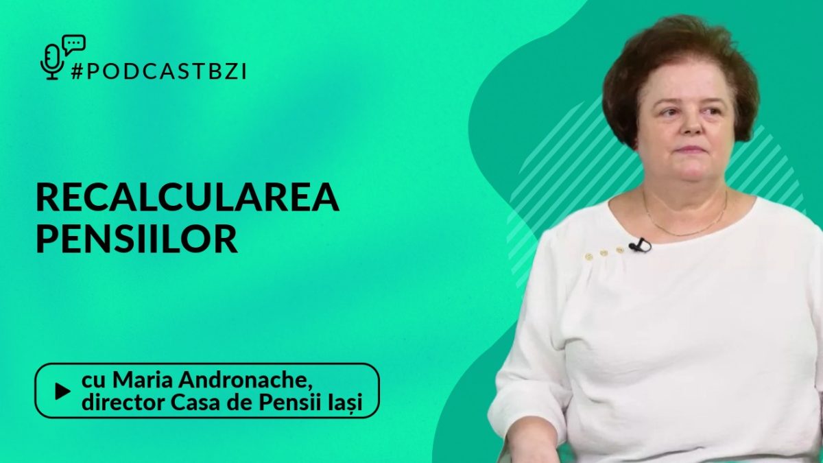 Totul despre recalcularea pensiilor cu Maria Andronache, director al Casei Județene de Pensii Iași, într-un nou episod de #PodcastBZI!