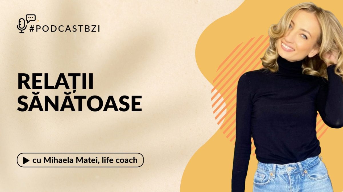 De ce atragi parteneri care nu vor o relație cu tine cu Mihaela Matei, life coach, la Podcast BZI