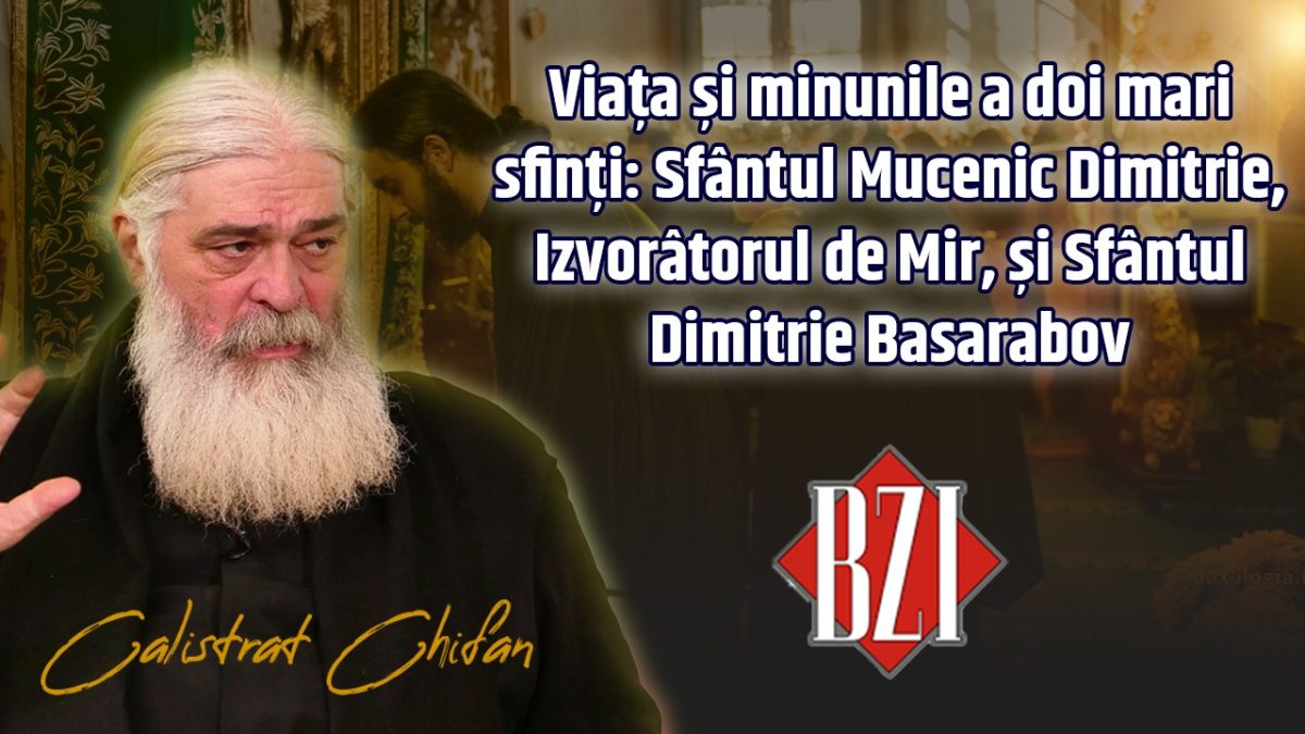 Viața și minunile a doi mari sfinți: Sfântul Mucenic Dimitrie, Izvorâtorul de Mir, și Sfântul Dimitrie Basarabov. Părintele Calistrat Chifan în studioul BZI LIVE