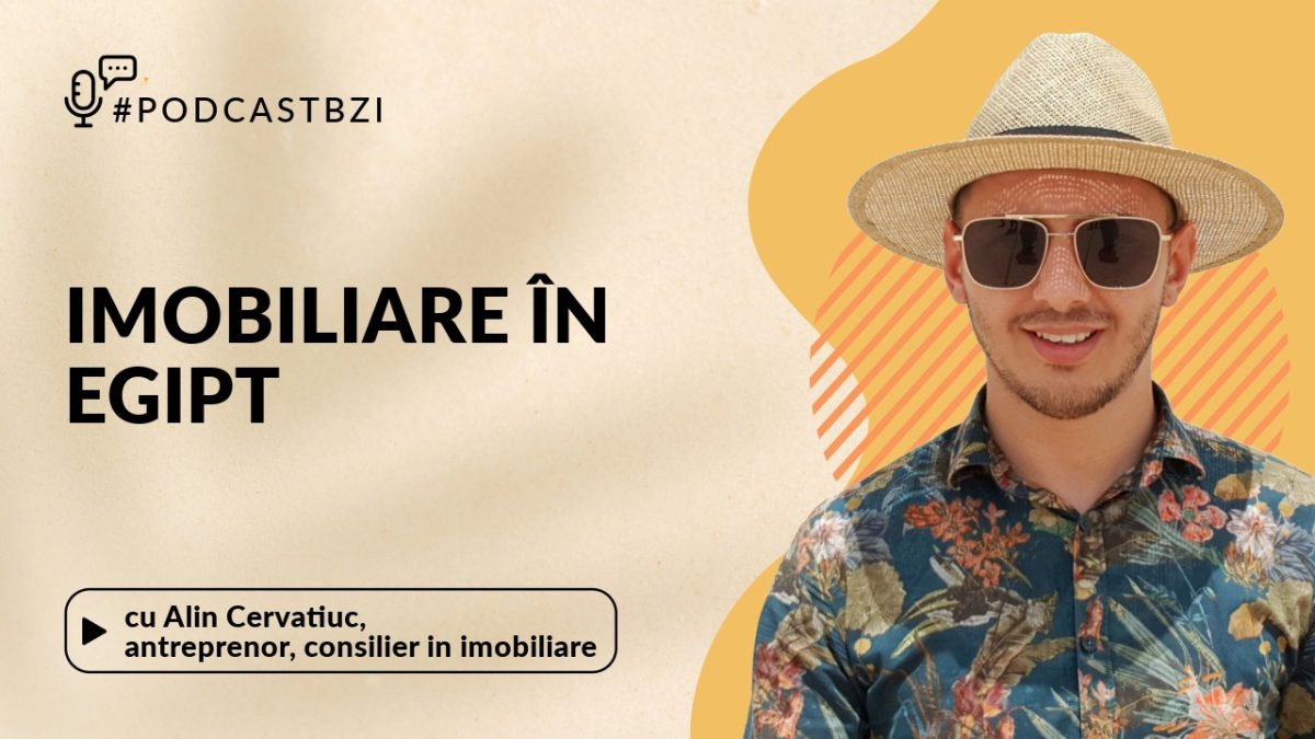 Despre mutarea în Egipt, cu Alin Cervatiuc, antreprenor și consilier în imobiliare, într-un nou episod de #PodcastBZI!