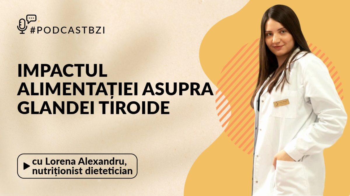 Lorena Alexandru, nutriționist dietetician, despre impactul alimentației asupra glandei tiroide