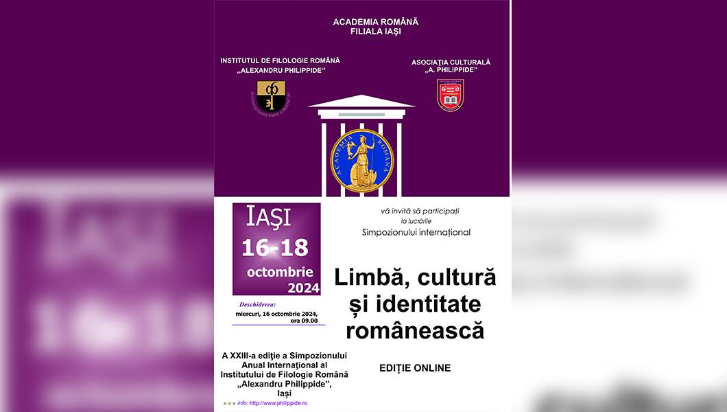 Simpozionul Anual Internațional al Institutului de Filologie Română „Alexandru Philippide” – Limbă, cultură și identitate românească, ediția a XXIII-a, la Iași