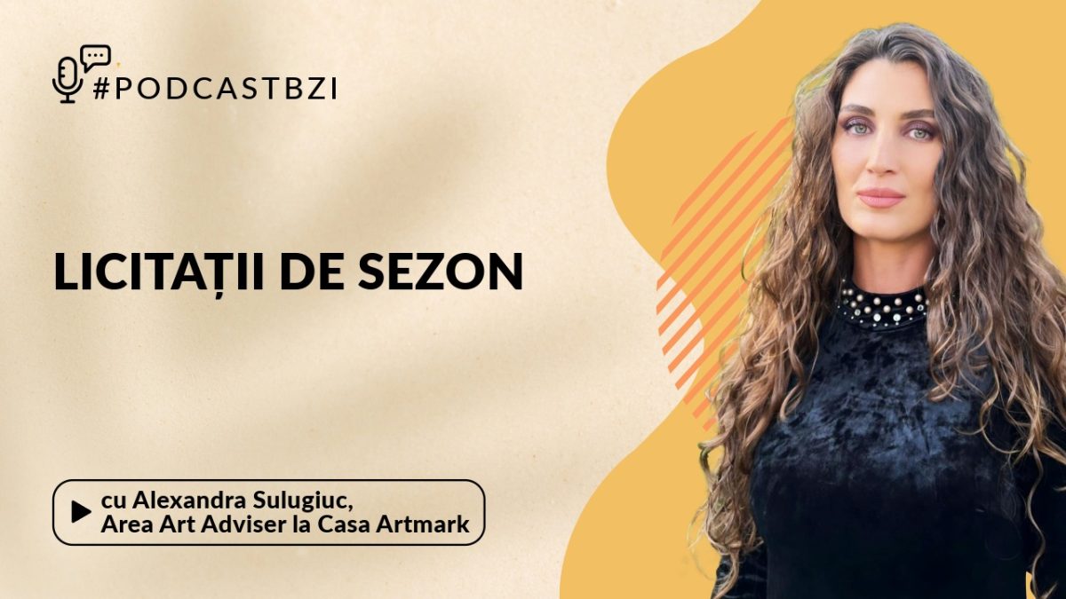 Despre obiectele scoase la licitație, cu Alexandra Sulugiuc, reprezentant zonal Artmark, într-un nou episod de PodcastBZI
