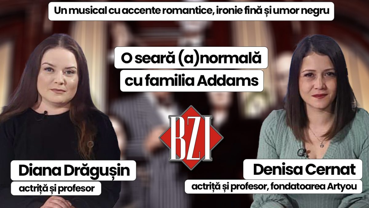 LIVE VIDEO – O seară (a)normală cu familia Addams! Despre un musical cu accente romantice, ironie fină și umor negru discută actrițele Diana Drăgușin și Denisa Cernat la BZI LIVE