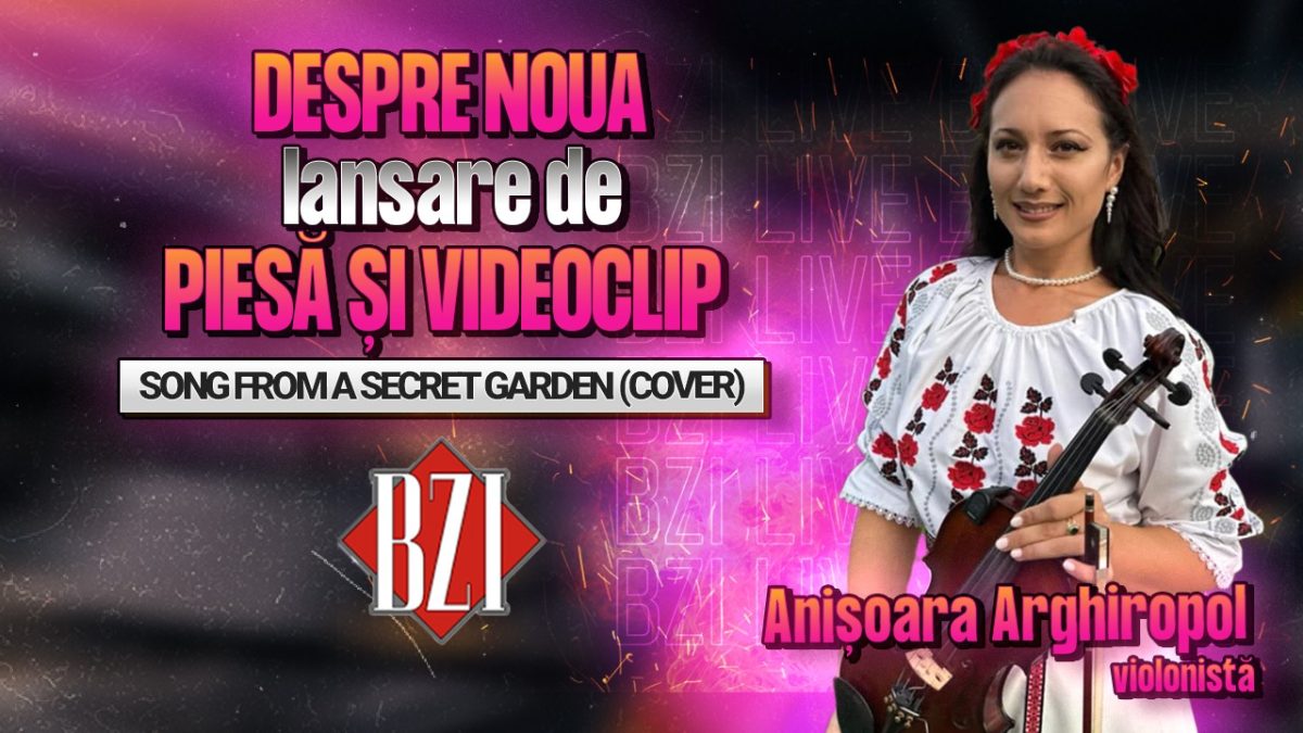 Anișoara Arghiropol, violonistă, povestește pentru BZI LIVE despre noua sa lansare de piesă și videoclip, “Song from a secret garden” (cover)