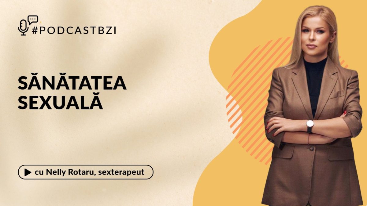 Nelly Rotaru, sexterapeut, despre sănătatea sexuală la PodcastBZI