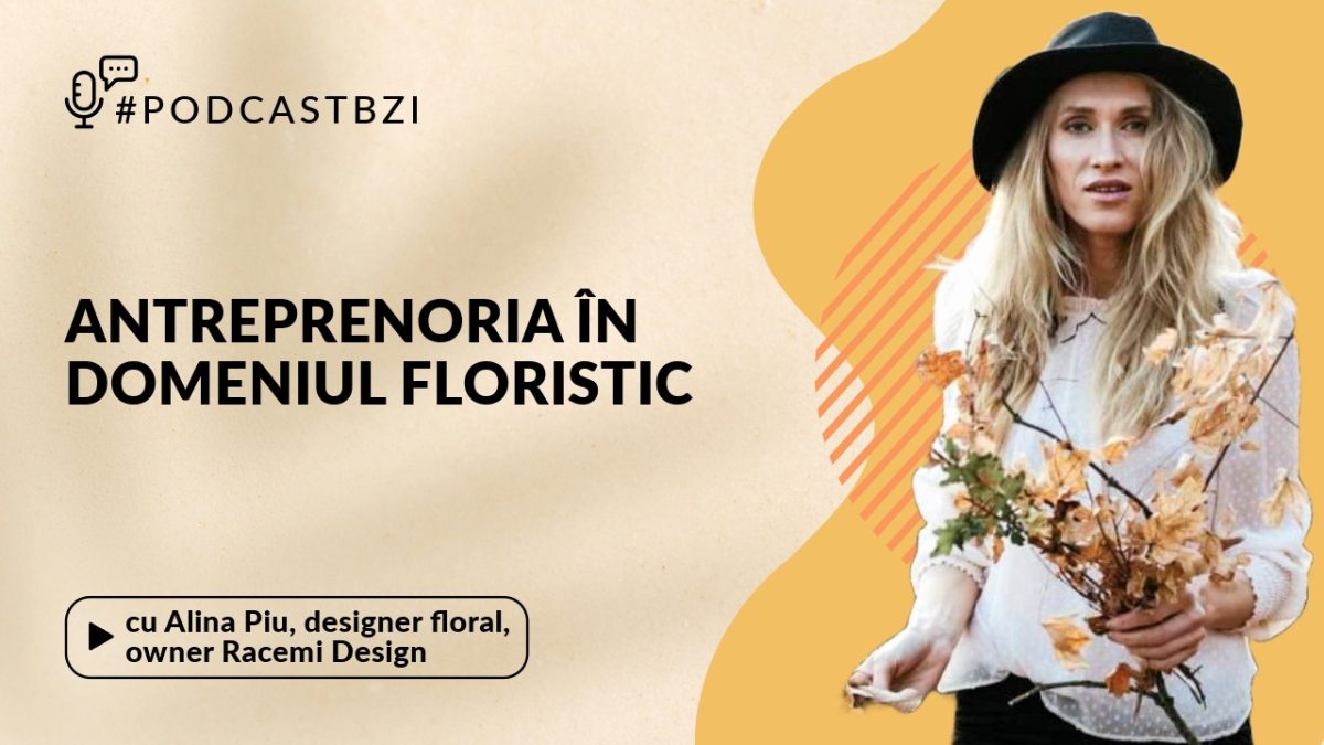 LIVE VIDEO – Alina Piu, designer floral, owner Racemi Design, despre antreprenoriat în domeniul floristic, la PodcastBZI