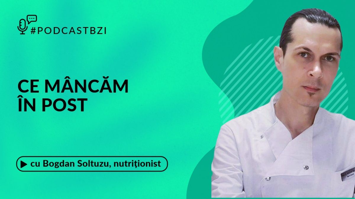 LIVE VIDEO – Tu știi ce produse de post consumi? Discuție cu nutriționistul Bogdan Soltuzu, într-un nou episod de #PodcastBZI!