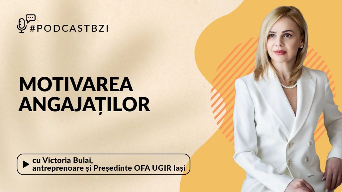 Victoria Bulai, antreprenoare și Președinte OFA UGIR Iași, despre motivarea angajaților conform Piramidei lui Maslow, la PodcastBZI