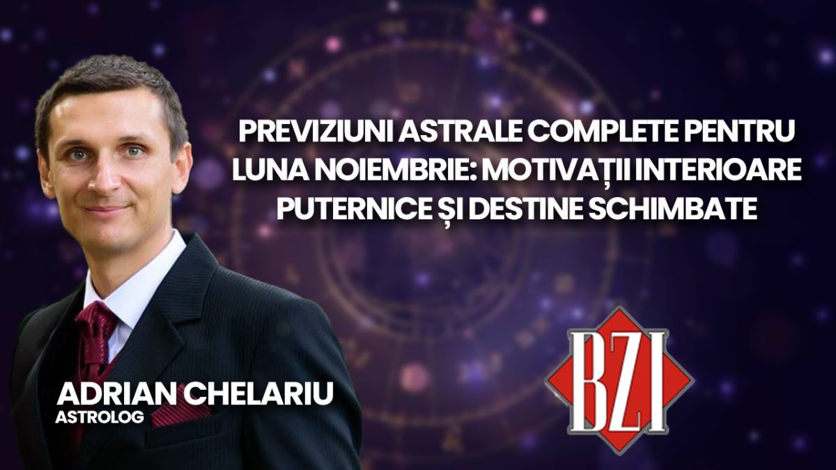 Previziuni astrale complete pentru luna noiembrie. Despre motivații interioare puternice și destine schimbate discută astrologul Adrian Chelariu la BZI LIVE