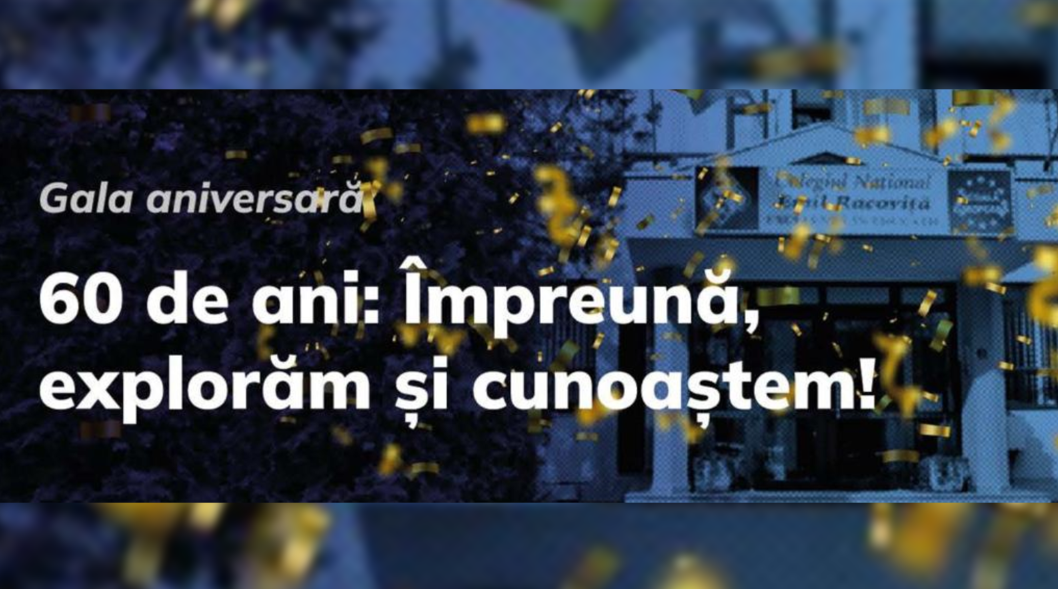Colegiul Național „Emil Racoviță” organizează „Gala aniversară 60 de ani: Împreună, explorăm și cunoaștem!”