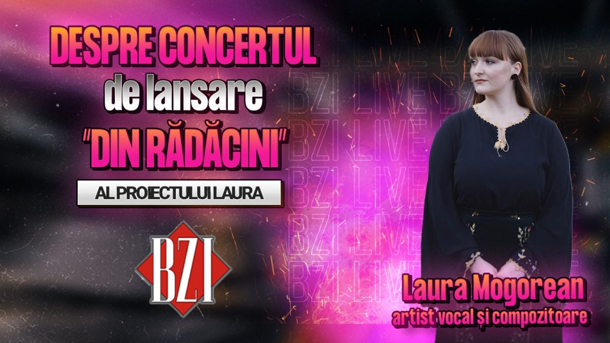 Laura Mogorean, artist vocal și compozitoare, povestește pentru BZI LIVE despre concertul de lansare “Din rădăcini”