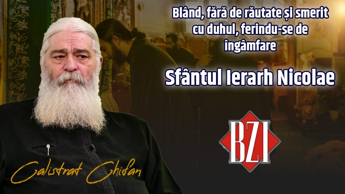 Blând, fără de răutate și smerit cu duhul, ferindu-se de îngâmfare. Părintele Calistrat Chifan predică despre Sfântul Ierarh Nicolae la BZI LIVE