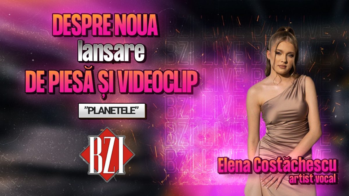 Elena Costăchescu, artist vocal, povestește pentru BZI LIVE despre noua lansare de piesă și videoclip, “Planetele”