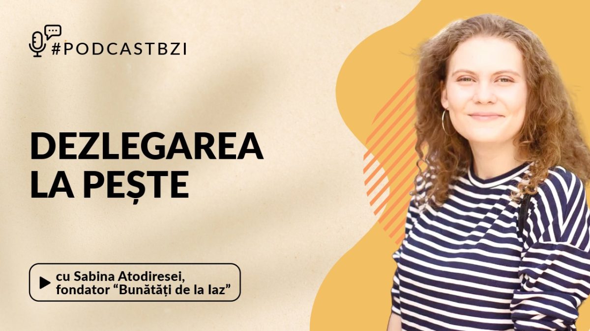 Despre produsele din pește, cu Sabina Atodiresei, fondator „Bunătăți de la Iaz”, într-un nou episod de #PodcastBZI!
