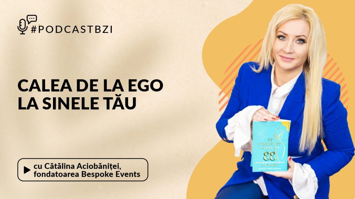 Cătălina Aciobăniței, Fondatoarea Bespoke Events, despre evenimentul „Calea de la Ego la Sinele Tău”