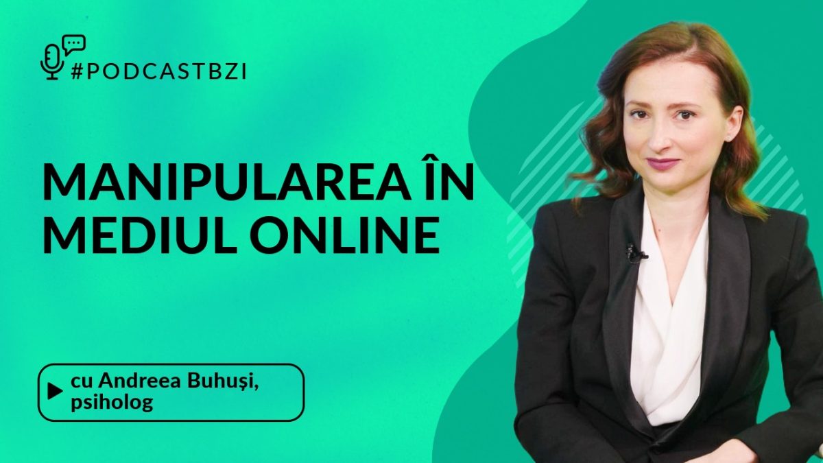Despre manipularea psihologică în mediul online, cu psihologul Andreea Buhuși, într-un episod de #PodcastBZI!