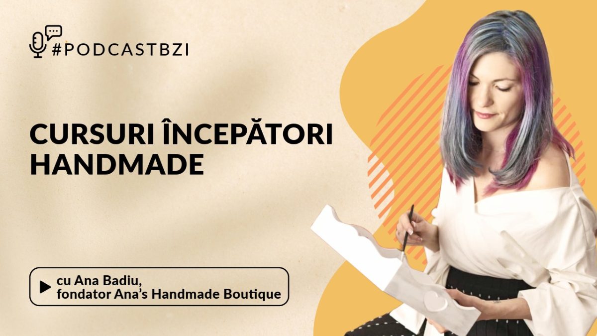 Despre cursurile pentru realizare produselor handmade, cu Ana Badiu, fondator Ana’s Handmade Boutique!
