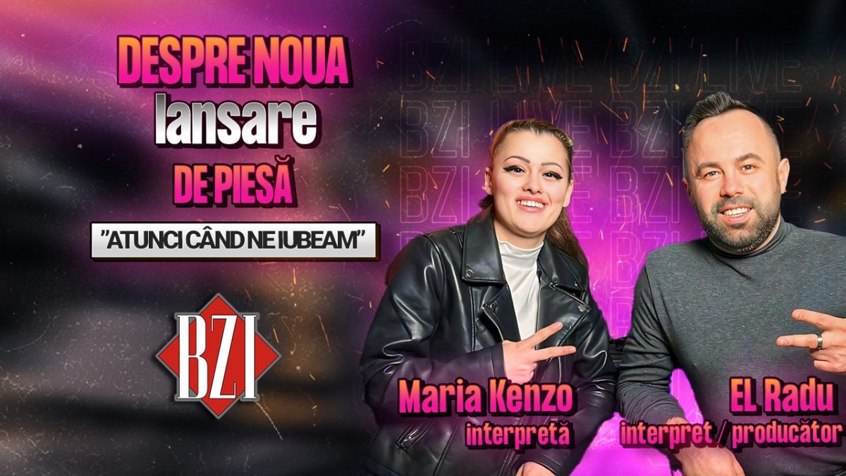 Maria Kenzo, interpretă și EL Radu, interpret / producător, povestesc pentru BZI LIVE despre noua lansare de piesă, ”Atunci când ne iubeam”