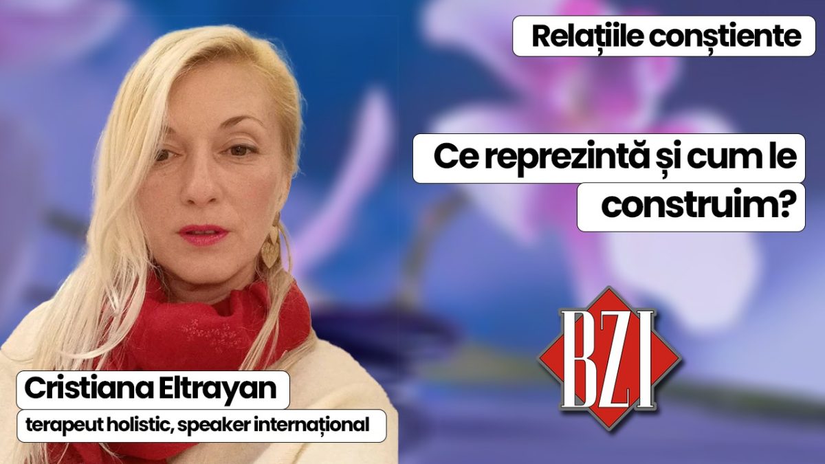Relațiile conștiente definite de Cristiana Eltrayan, terapeut holistic, la BZI LIVE