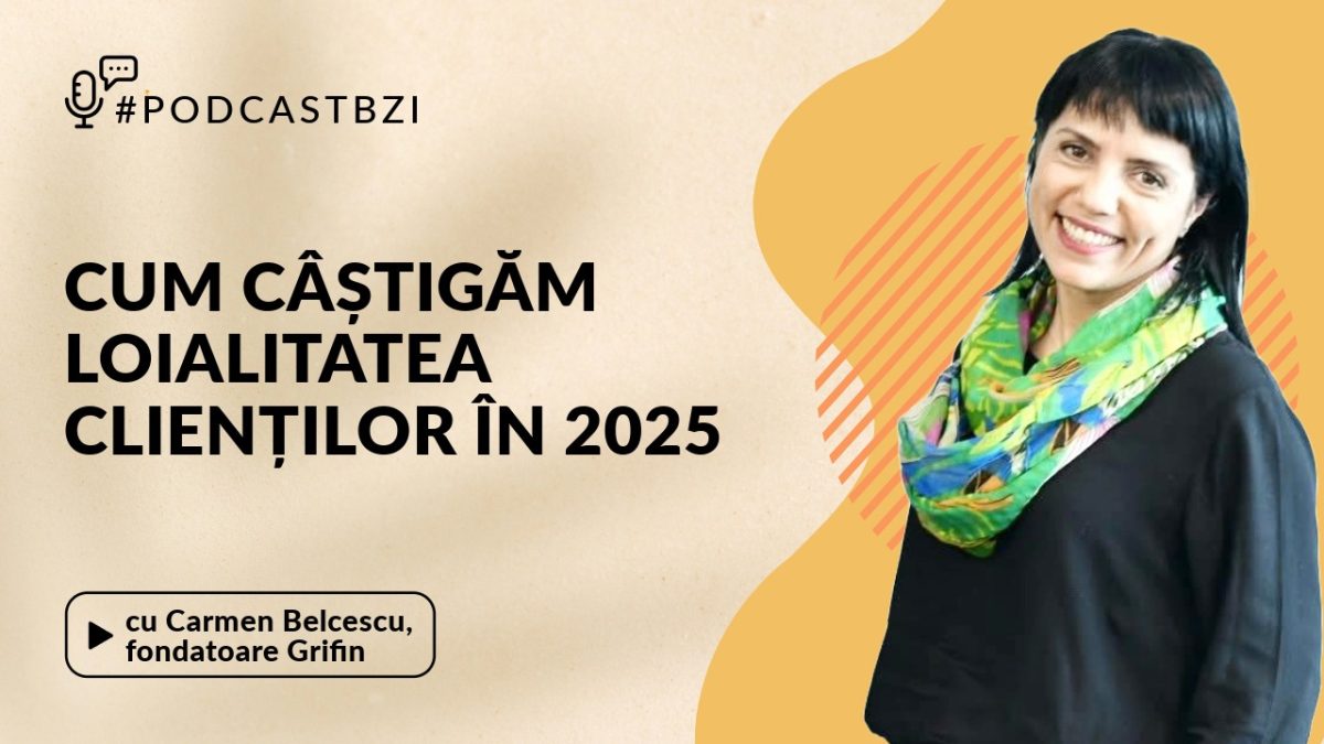 LIVE VIDEO – Carmen Belcescu, fondatoare Grifin, la PodcastBZI, despre cum câștigăm loialitatea clienților în 2025?