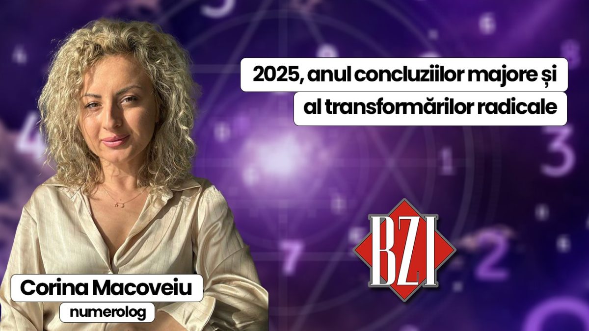 2025, anul concluziilor majore și al transformărilor radicale! Numerologul Corina Macoveiu detaliază la BZI LIVE
