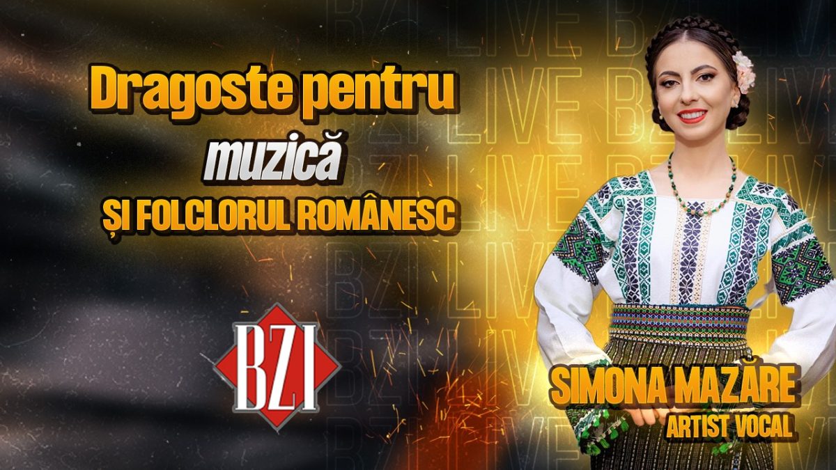 LIVE VIDEO – Dragoste pentru muzică și folclorul românesc! Simona Mazăre, artist vocal, într-un interviu marca BZI LIVE