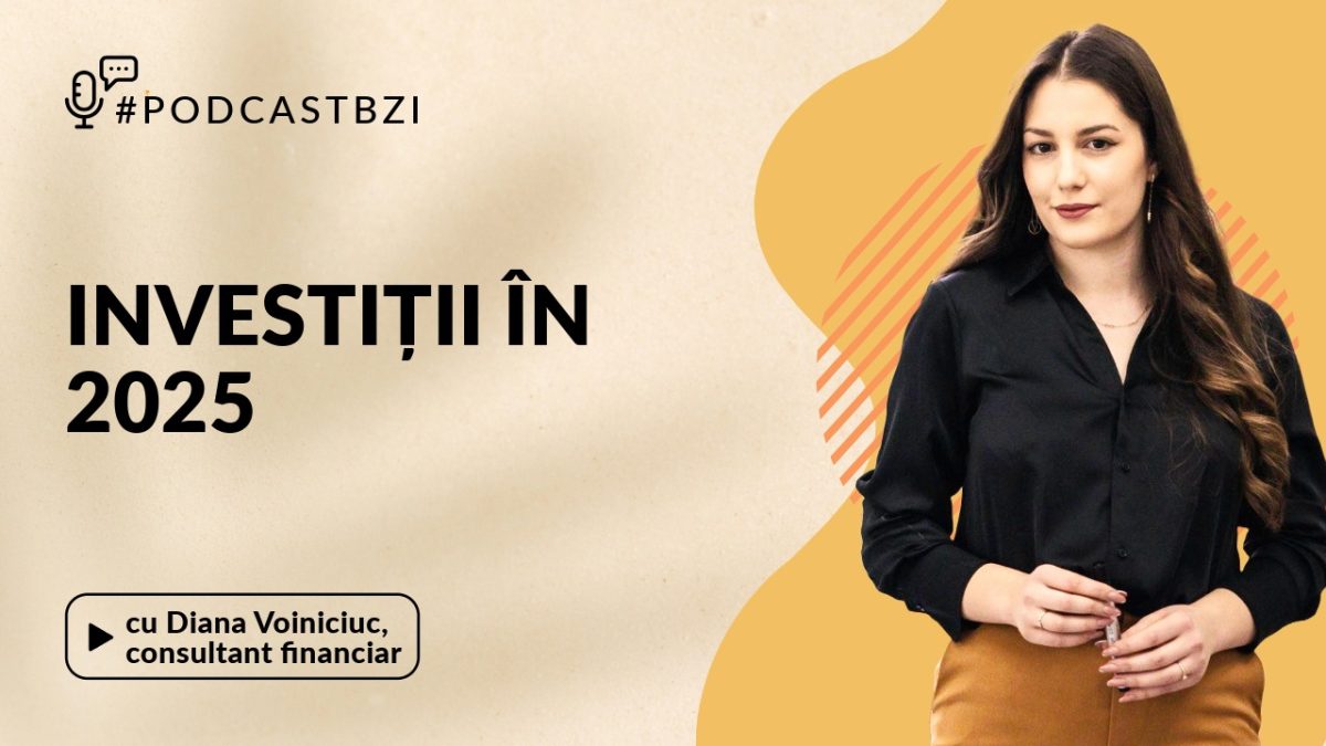 Despre investiții financiare, cu Diana Voiniciuc, consultant financiar, într-un nou episod de #PodcastBZI!