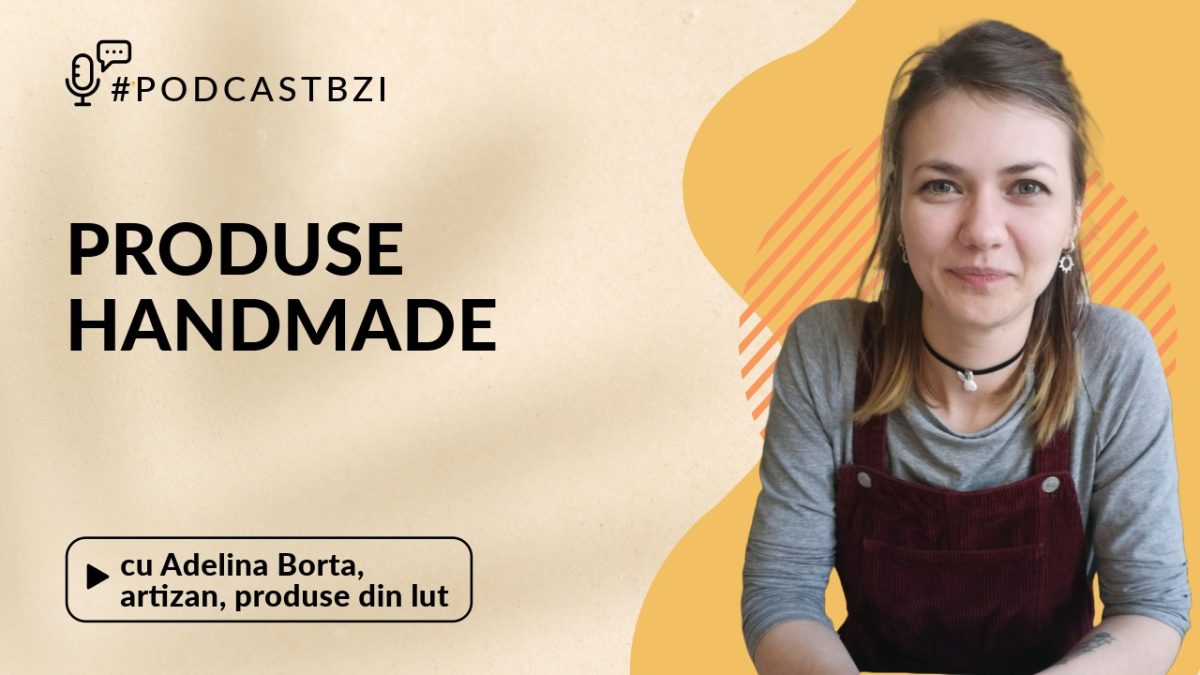 Cum poți duce afacerea la următorul nivel? Aflati de la Adelina Borta, artizan, într-un nou episod de #PodcastBZI!