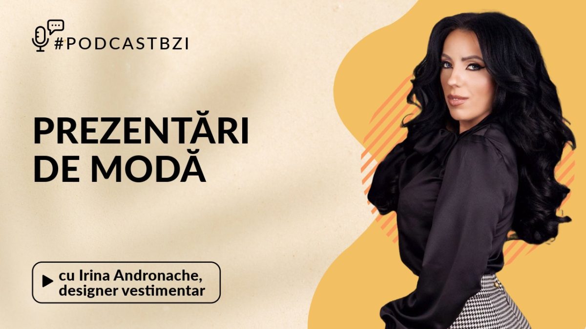 Despre prezentări de modă și creații unice, cu designerul vestimentar Irina Andronache, într-un nou episod de #PodcastBZI!