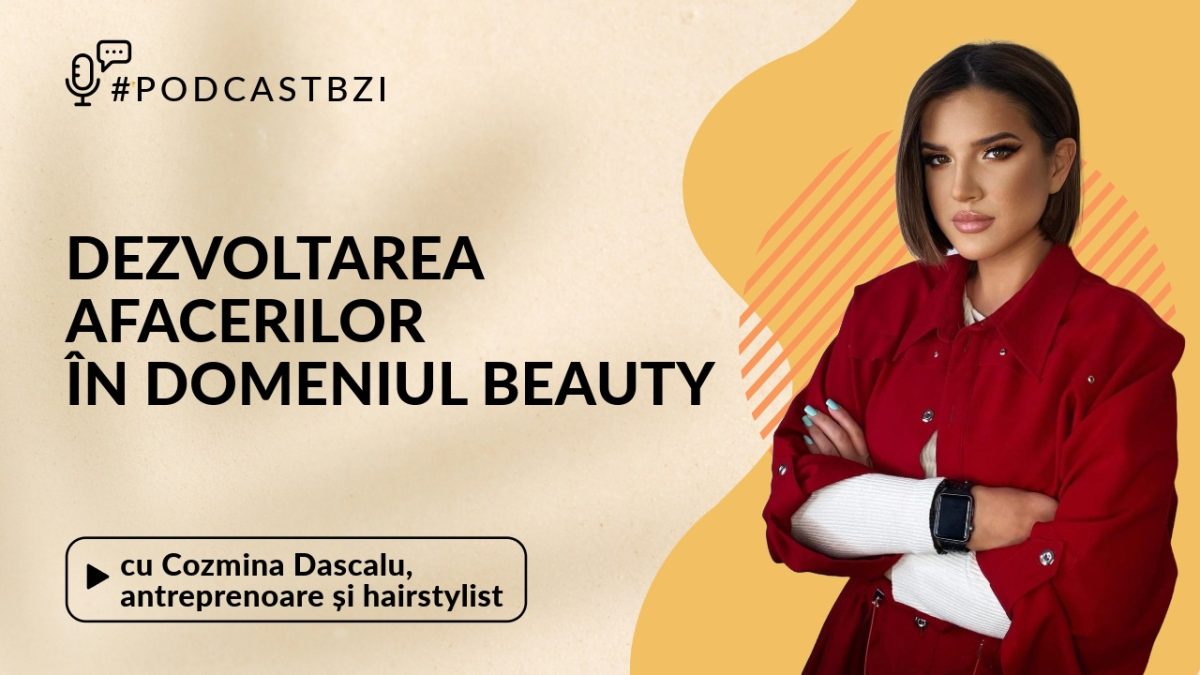 Despre un business în industria beauty, cu antreprenoarea Cozmina Dascălu, într-un nou episod de #PodcastBZI!
