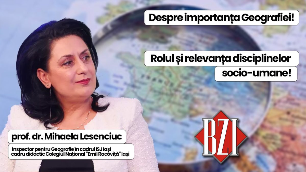 Dezbatere educațională marca BZI LIVE despre importanța Geografiei, ca disciplină de studiu pentru liceeni români! Invitat special prof. dr. Mihaela Lesenciuc, inspector școlar în cadrul ISJ, cadru didactic Colegiul Național „Emil Racoviță” din Iași 