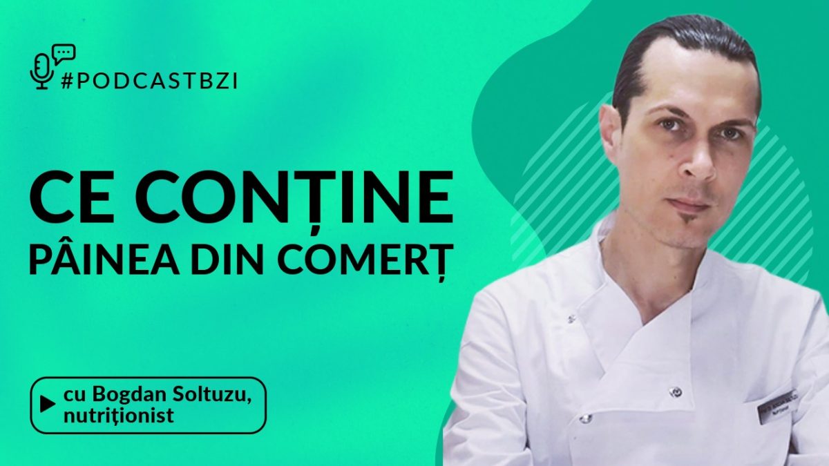Ce conține pâinea din comerț? Aflaţi de la nutriționistul Bogdan Soltuzu, într-un nou episod de #PodcaatBZI!