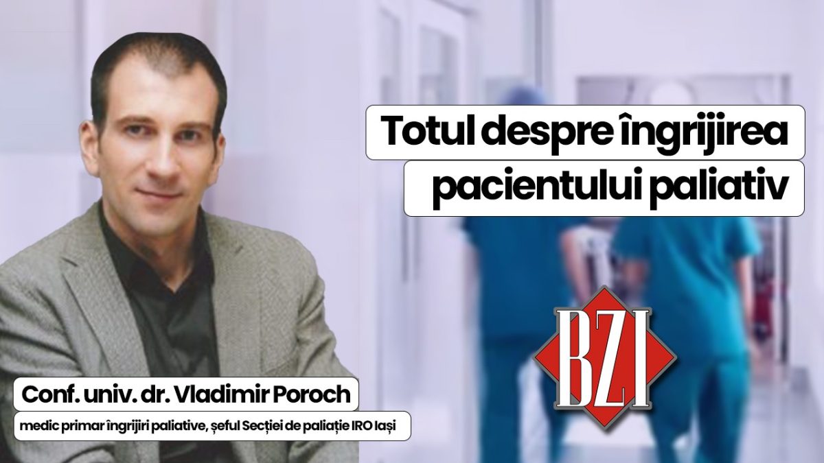 LIVE VIDEO – Creșterea nevoii de îngrijire paliativă. Provocări și soluții în sistemul medical. Conf. univ. dr. Vladimir Poroch, medic primar îngrijiri paliative, șeful secției de paliație IRO Iași discută în emisiunea BZI LIVE despre îngrijirea pacientului paliativ