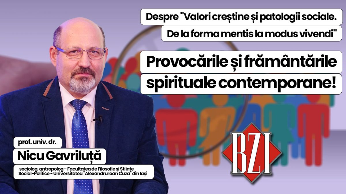 Despre „Valori creștine și patologii sociale. De la forma mentis la modus vivendi”, în Studioul BZI LIVE alături de prof. univ. dr. Nicu Gavriluță, sociolog și antropolog plecând de la un dialog cu Vasile Bănescu, fostul purtător de cuvânt la Patriarhiei Române