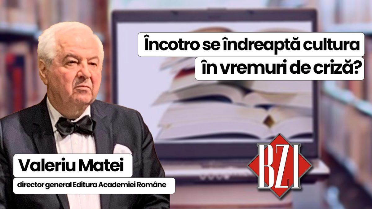Încotro se îndreaptă cultura în vremuri de criză? Invitat de excepție în studioul BZI LIVE: Valeriu Matei, director general Editura Academiei Române și cetățean de onoare al municipiului Iași! 