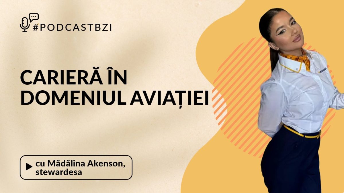 Cum poți face carieră în domeniul aviației, aflați de la stewardesa Mădălina Akenson, într-un nou episod de #PodcastBZI!