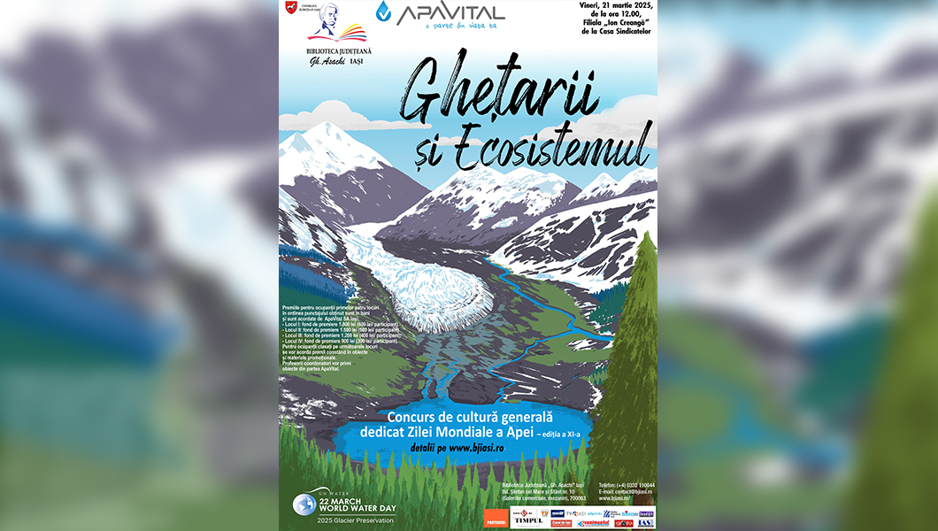 Ediția a XI-a a concursului organizat de Ziua Mondială a Apei: „Ghețarii și Ecosistemul”, la Iași