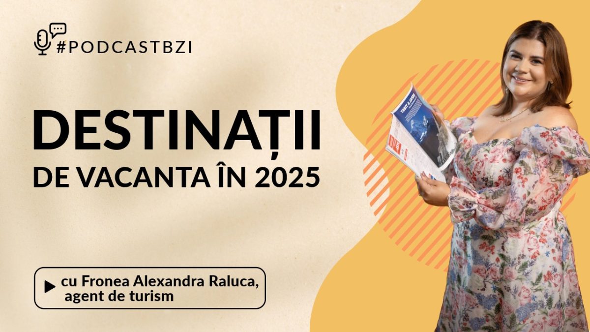 Care sunt cele mai căutate destinații de vacanță în 2025? Aflati de la Raluca Alexandra Fronea, agent de turism, într-un nou episod de #PodcastBZI!