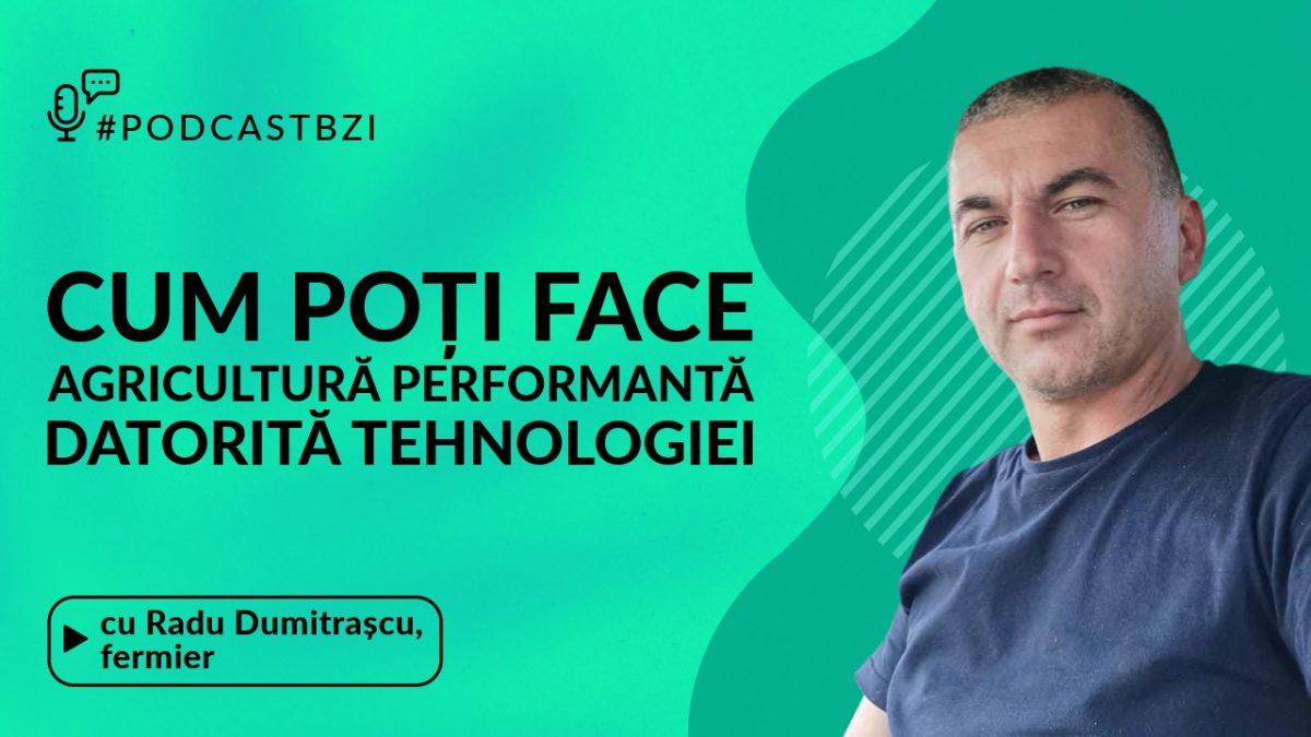 Discuție cu fermierul Radu Dumitrașcu, despre importanța tehnologiei într-o fermă, într-un nou episod de #PodcastBZI!