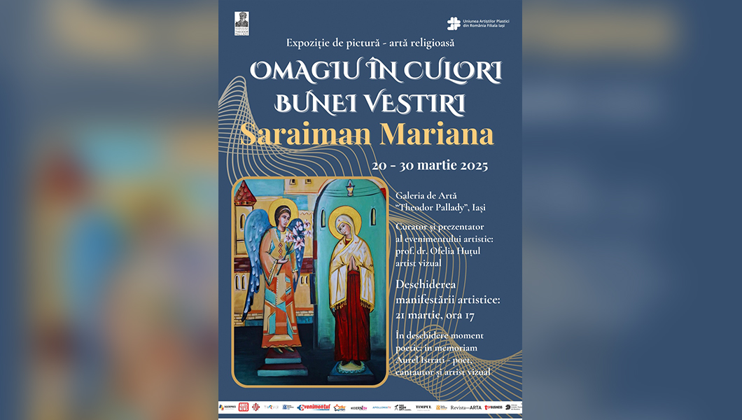 EXPOZIȚIILE de PICTURĂ – ARTĂ RELIGIOASĂ și de ICONOGRAFIE „Omagiu în culori – Bunei Vestiri” și respectiv „Taina Sfinților în fire și culori”, artiștii vizuali Mariana Saraiman & Gabriel Baltă